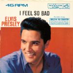 Elvis Presley I Feel So Bad/Wild In The Country 45 